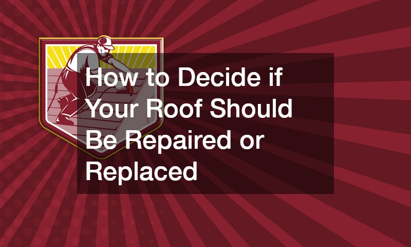 How to Decide if Your Roof Should Be Repaired or Replaced